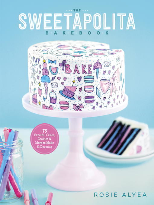 Title details for The Sweetapolita Bakebook by Rosie Alyea - Available